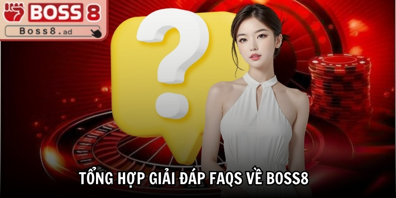 Boss8 | Boss 8 | Trang Nhà Cái Boss8.COM Đăng Nhập Không Chặn 11/2025 34 Tổng hợp giải đáp FAQs về BOSS8