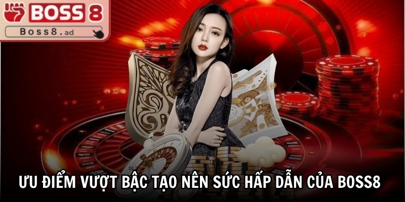 Boss8 | Boss 8 | Trang Nhà Cái Boss8.COM Đăng Nhập Không Chặn 11/2025 30 Ưu điểm vượt bậc tạo nên sức hấp dẫn của BOSS8
