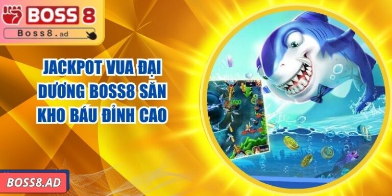 Jackpot Vua Đại Dương BOSS8 – Săn Kho Báu Đỉnh Cao 1 Jackpot Vua Đại Dương BOSS8 – Săn Kho Báu Đỉnh Cao