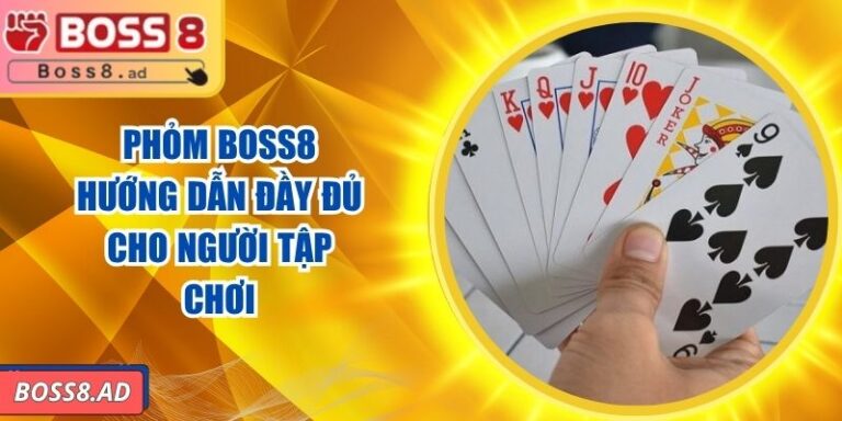 Phỏm BOSS8 – Hướng Dẫn Đầy Đủ Cho Người Tập Chơi 7 Phỏm BOSS8 – Hướng Dẫn Đầy Đủ Cho Người Tập Chơi