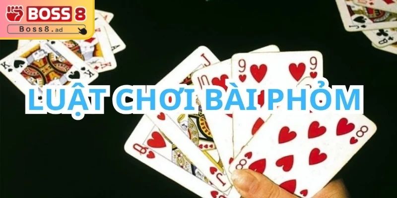 Luật chơi bài phỏm siêu dễ cho bạn
