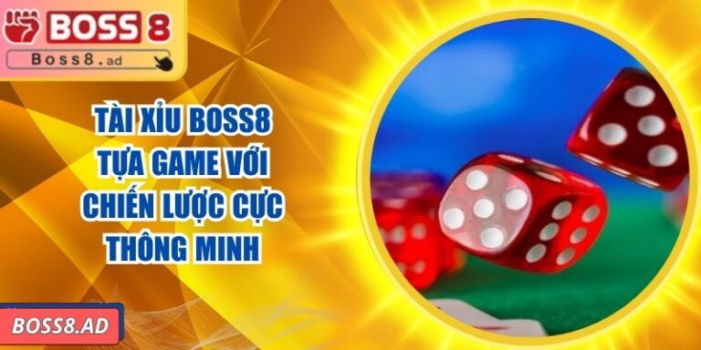 Tài Xỉu BOSS8 – Tựa Game Với Chiến Lược Cực Thông Minh 1 Tài Xỉu BOSS8 – Tựa Game Với Chiến Lược Cực Thông Minh