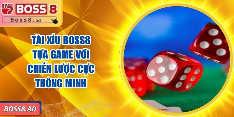 Tài Xỉu BOSS8 – Tựa Game Với Chiến Lược Cực Thông Minh 1 Tài Xỉu BOSS8 – Tựa Game Với Chiến Lược Cực Thông Minh